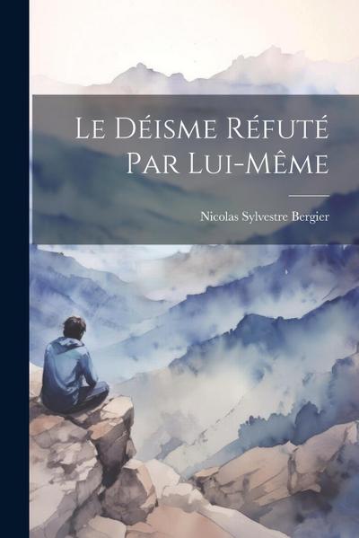Le déisme réfuté par lui-même
