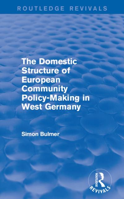 Domestic Structure of European Community Policy-Making in West Germany (Routledge Revivals)