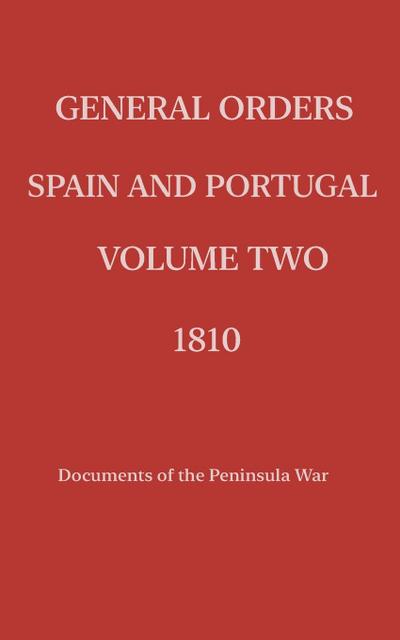 General Orders. Spain and Portugal. Volume II. 1810.