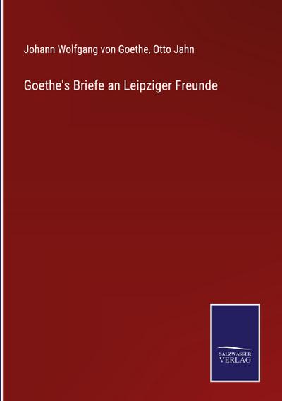 Goethe’s Briefe an Leipziger Freunde