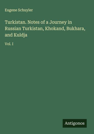 Turkistan. Notes of a Journey in Russian Turkistan, Khokand, Bukhara, and Kuldja