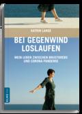 Bei Gegenwind loslaufen Mein Leben zwischen Brustkrebs und Corona-Pandemie