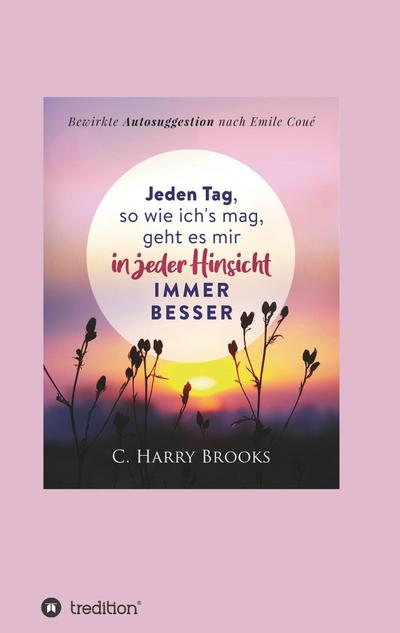 Jeden Tag, so wie ich’s mag, geht es mir in jeder Hinsicht immer besser