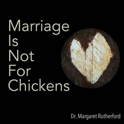 Marriage Is Not For Chickens
