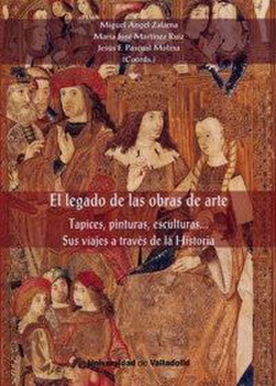 El legado de las obras de arte : tapices, pinturas, esculturas : sus viajes a través de la historia