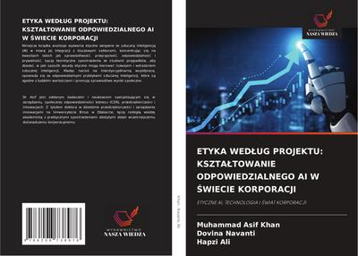 ETYKA WED¿UG PROJEKTU: KSZTA¿TOWANIE ODPOWIEDZIALNEGO AI W ¿WIECIE KORPORACJI
