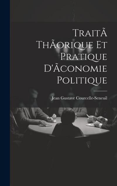 TraitÃ thÃorique et pratique d’Ãconomie politique