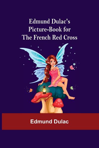 Edmund Dulac’S Picture-Book For The French Red Cross