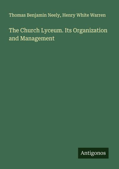 The Church Lyceum. Its Organization and Management