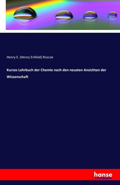 Kurzes Lehrbuch der Chemie nach den neusten Ansichten der Wissenschaft