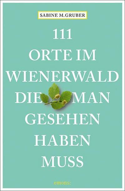 111 Orte im Wienerwald, die man gesehen haben muss