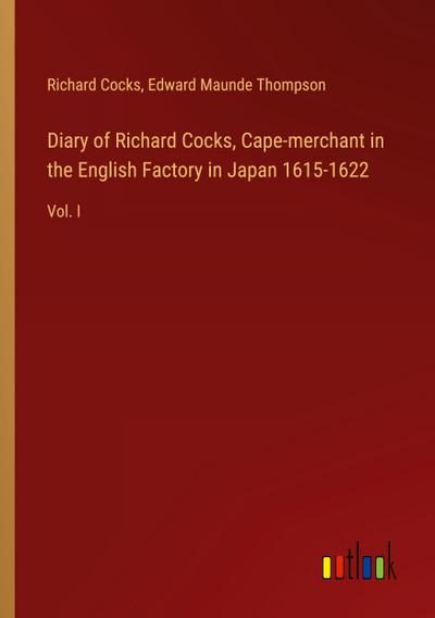 Diary of Richard Cocks, Cape-merchant in the English Factory in Japan 1615-1622