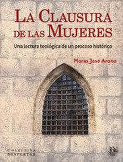 La clausura de las mujeres : una lectura teológica de un proceso histórico
