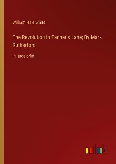 The Revolution in Tanner’s Lane; By Mark Rutherford