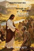 Understanding Divine Healing through the Ministry of Jesus, Expanded Edition