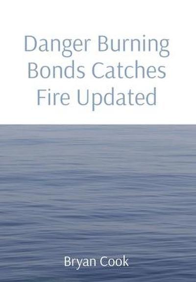 Danger Burning Bonds Catches Fire Updated
