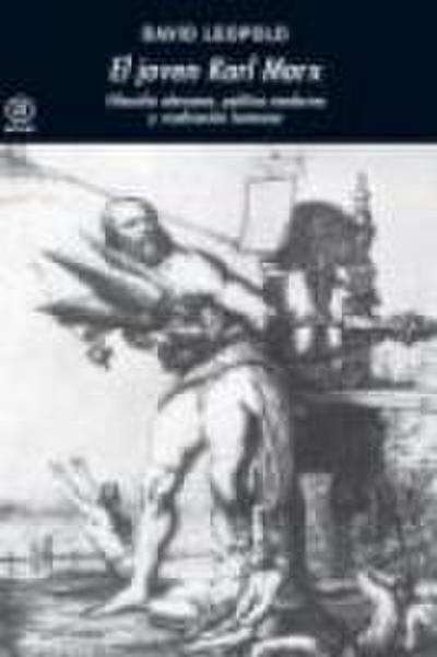 El joven Karl Marx : filosofía alemana, política moderna y realización humana