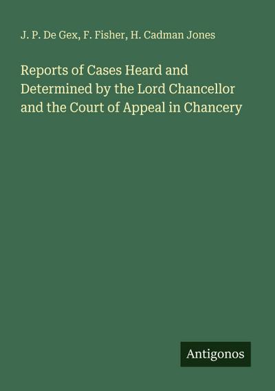 Reports of Cases Heard and Determined by the Lord Chancellor and the Court of Appeal in Chancery