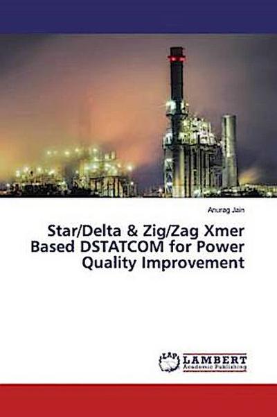 Star/Delta & Zig/Zag Xmer Based DSTATCOM for Power Quality Improvement