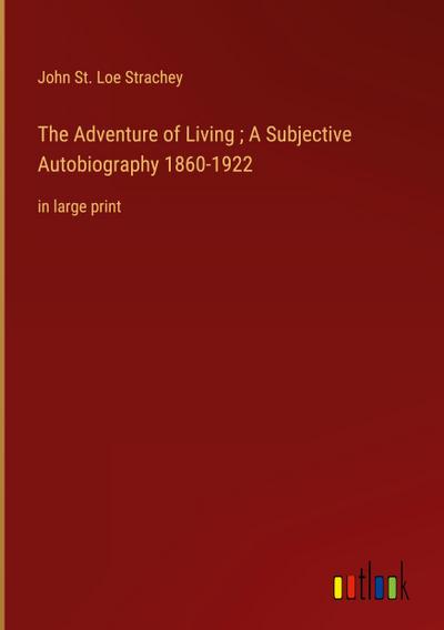 The Adventure of Living ; A Subjective Autobiography 1860-1922