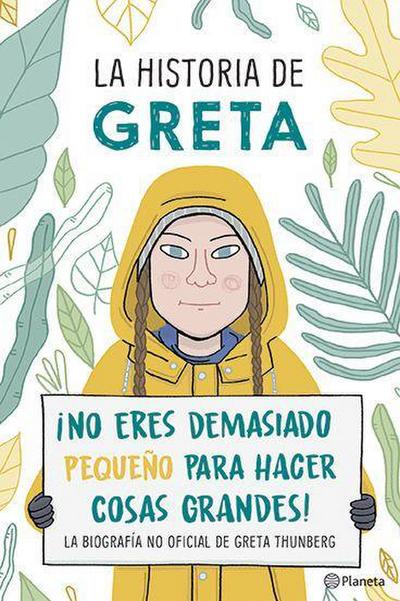 La Historia de Greta. ¡No Eres Demasido Pequeño Para Hacer Cosas Grandes! / Greta’s Story: The Schoolgirl Who Went on Strike to Save the Planet
