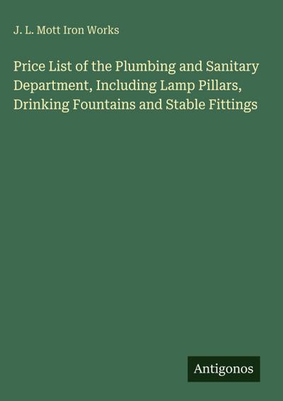 Price List of the Plumbing and Sanitary Department, Including Lamp Pillars, Drinking Fountains and Stable Fittings