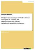 Erfolgsvoraussetzungen für Multi Channel Strategien im Rahmen der Distributionspolitik für das Privatkundengeschäft von Banken
