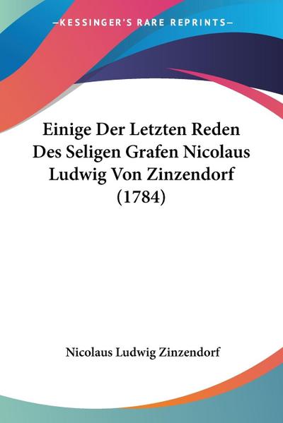 Einige Der Letzten Reden Des Seligen Grafen Nicolaus Ludwig Von Zinzendorf (1784)