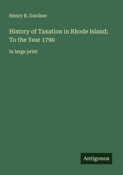 History of Taxation in Rhode Island; To the Year 1790