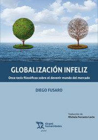 Globalización infeliz : once tesis filosóficas sobre el devenir mundo del mercado