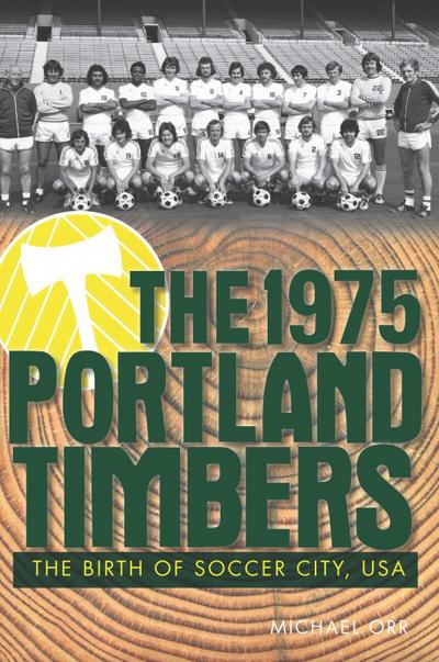 1975 Portland Timbers: The Birth of Soccer City, USA