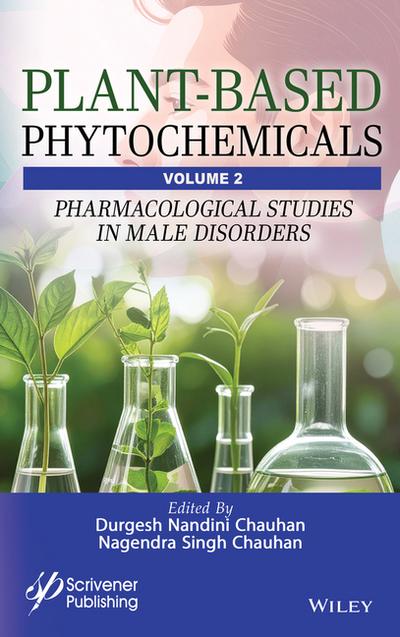 Plant-Based Phytochemicals, Volume 2: Pharmacologi cal Studies in Male Disorders