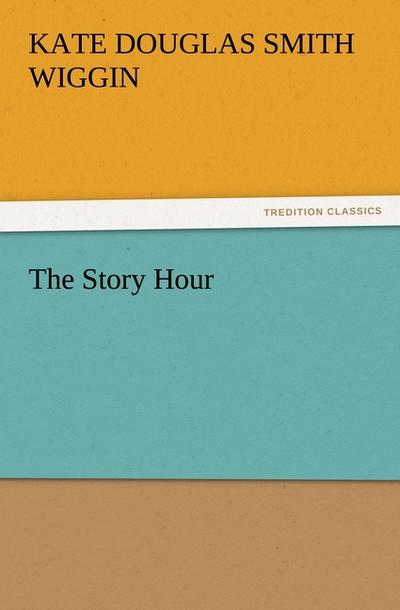 The Story Hour - Kate Douglas Smith Wiggin