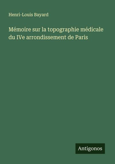 Mémoire sur la topographie médicale du IVe arrondissement de Paris