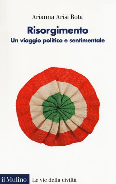 Risorgimento. Un viaggio politico e sentimentale