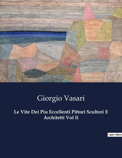 Le Vite Dei Piu Eccellenti Pittori Scultori E Architetti Vol Ii