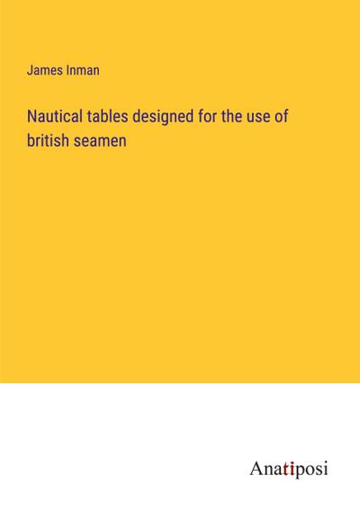 Nautical tables designed for the use of british seamen
