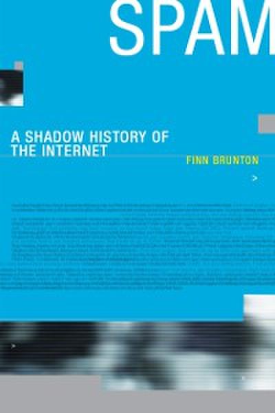 Spam – A Shadow History of the Internet