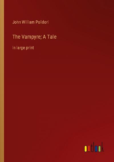 The Vampyre; A Tale