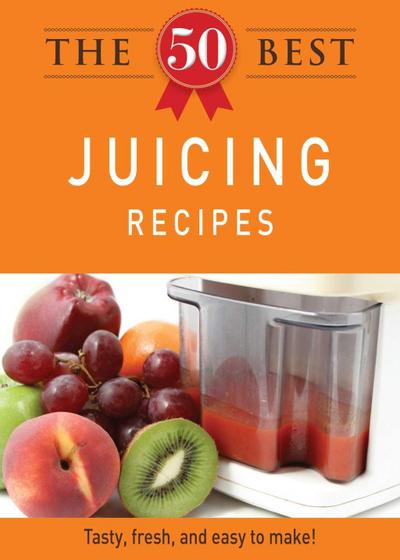 The 50 Best Juicing Recipes