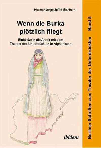 Wenn die Burka plötzlich fliegt - Einblicke in die Arbeit mit dem Theater der Unterdrückten in Afghanistan