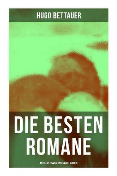 Die besten Romane von Hugo Bettauer: Antisemitismus und Sozial-Krimis