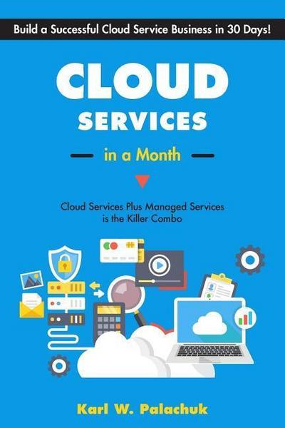 Cloud Services in a Month: Build a Successful Cloud Service Business in 30 Days