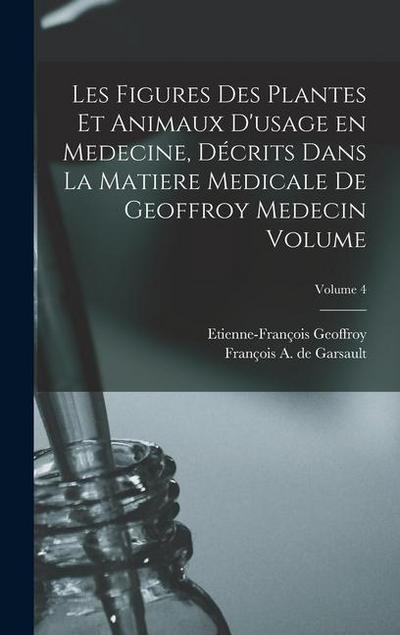 Les figures des plantes et animaux d’usage en medecine, décrits dans la Matiere Medicale de Geoffroy Medecin Volume; Volume 4