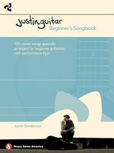 Justinguitar Beginner’s Songbook: 100 Classic Songs Specially Arranged for Beginner Guitarists with Performance Tips