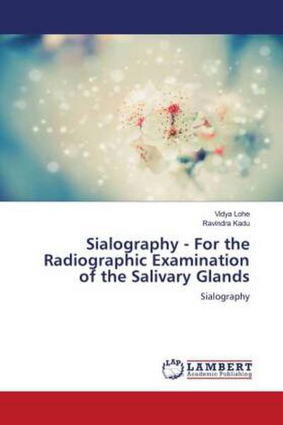 Sialography - For the Radiographic Examination of the Salivary Glands