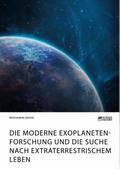 Die moderne Exoplanetenforschung und die Suche nach extraterrestrischem Leben