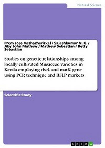 Studies on genetic relationships among locally cultivated Musaceae varieties in Kerala employing rbcL and matK gene using PCR technique and RFLP markers