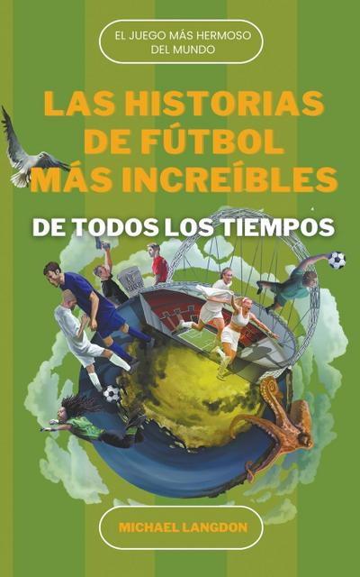 Las Historias de Fútbol más Increíbles de Todos los Tiempos