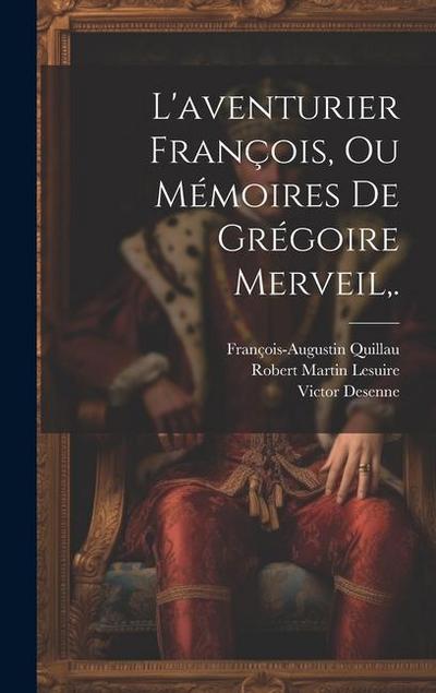 L’aventurier François, Ou Mémoires De Grégoire Merveil, .